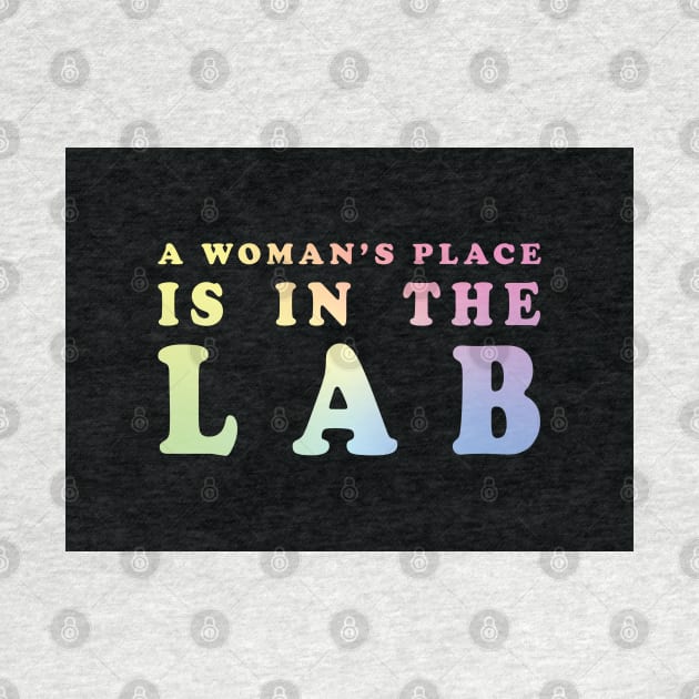 A Woman's Place Is In The Lab by ScienceCorner